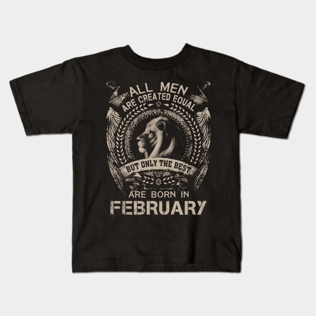 Lion All Men Are Created Equal But Only The Best Are Born In February Kids T-Shirt by Hsieh Claretta Art